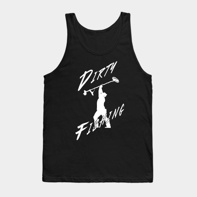 Dirty Fishing Tank Top by Windy Digger Metal Detecting Store